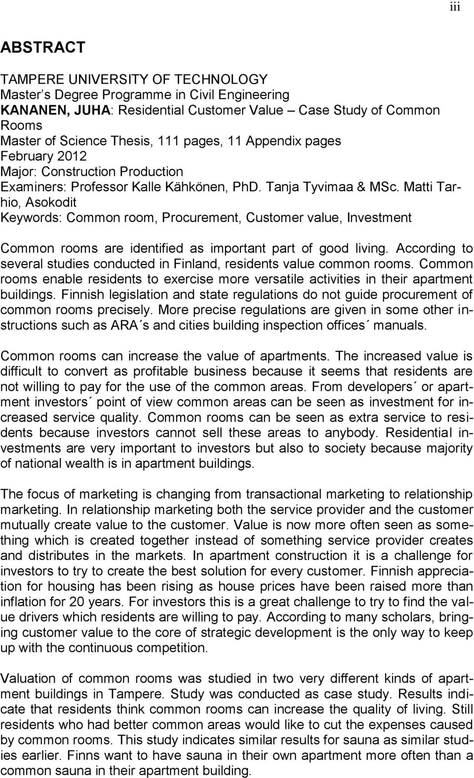 Matti Tarhio, Asokodit Keywords: Common room, Procurement, Customer value, Investment Common rooms are identified as important part of good living.