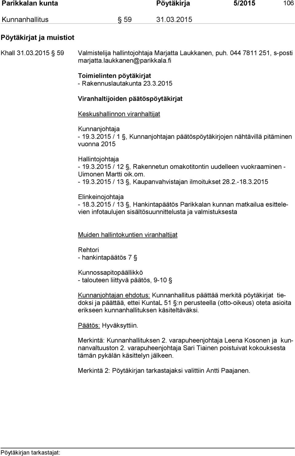 3.2015 / 12, Rakennetun omakotitontin uudelleen vuokraaminen - Ui mo nen Martti oik.om. - 19.3.2015 / 13, Kaupanvahvistajan ilmoitukset 28.2.-18.3.2015 Elinkeinojohtaja - 18.3.2015 / 13,
