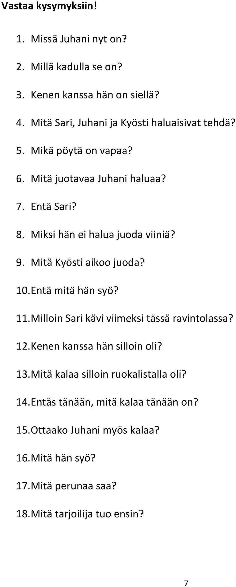 Entä mitä hän syö? 11. Milloin Sari kävi viimeksi tässä ravintolassa? 12. Kenen kanssa hän silloin oli? 13.