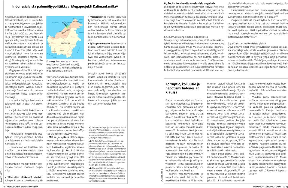 26 Kalimantanin raja Sabahin ja Sarawakin maakuntien kanssa on 2 000 kilometriä pitkä. Viljelmät muodostaisivat noin kymmenen kilometrin kaistaleen rajasta (kuvio 9).