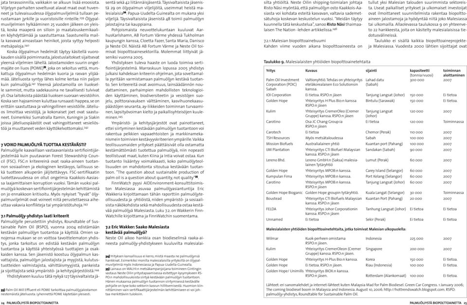 239 Öljypalmuviljelmien hylkääminen 25 vuoden jälkeen on yleistä, koska maaperä on silloin jo maatalouskemikaalien köyhdyttämää ja saastuttamaa.