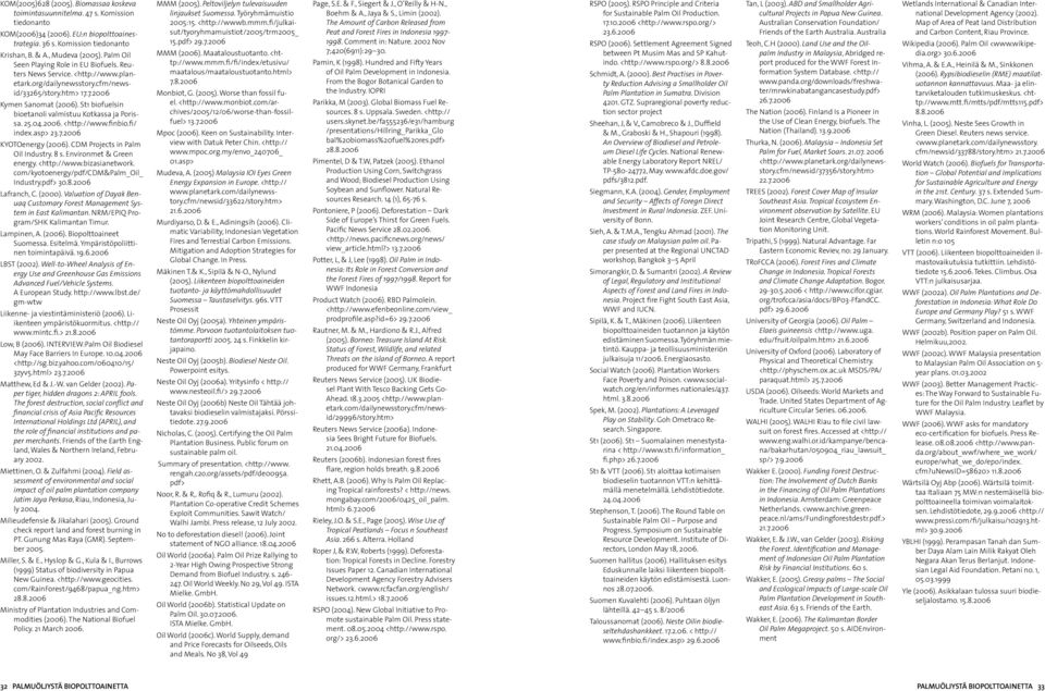 St1 biofuelsin bioetanoli valmistuu Kotkassa ja Porissa. 25.04.2006. <http://www.finbio.fi/ index.asp> 23.7.2006 KYOTOenergy (2006). CDM Projects in Palm Oil Industry. 8 s. Environmet & Green energy.
