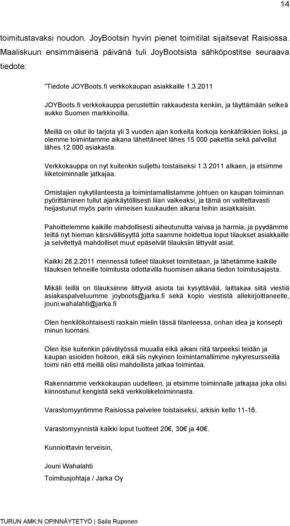 Meillä on ollut ilo tarjota yli 3 vuoden ajan korkeita korkoja kenkäfriikkien iloksi, ja olemme toimintamme aikana lähettäneet lähes 15 000 pakettia sekä palvellut lähes 12 000 asiakasta.