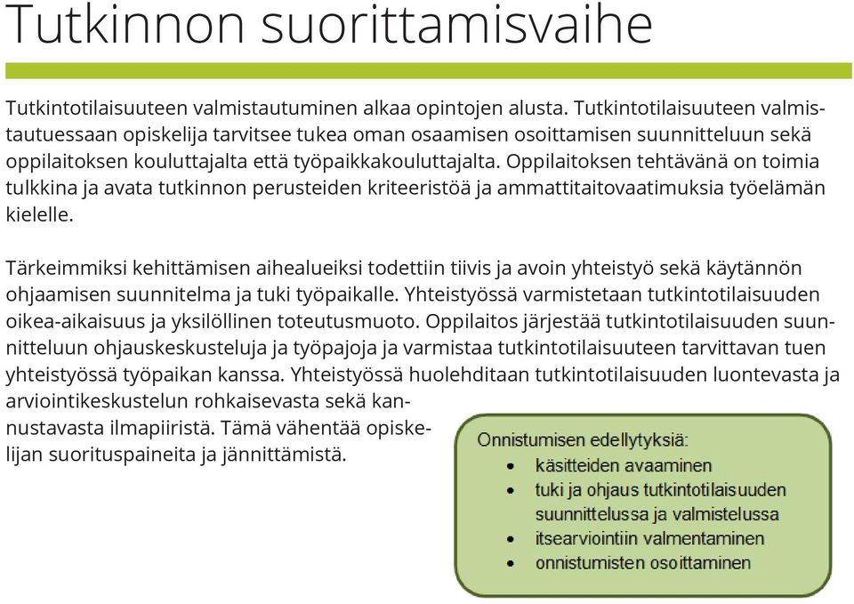 Oppilaitoksen tehtävänä on toimia tulkkina ja avata tutkinnon perusteiden kriteeristöä ja ammattitaitovaatimuksia työelämän kielelle.