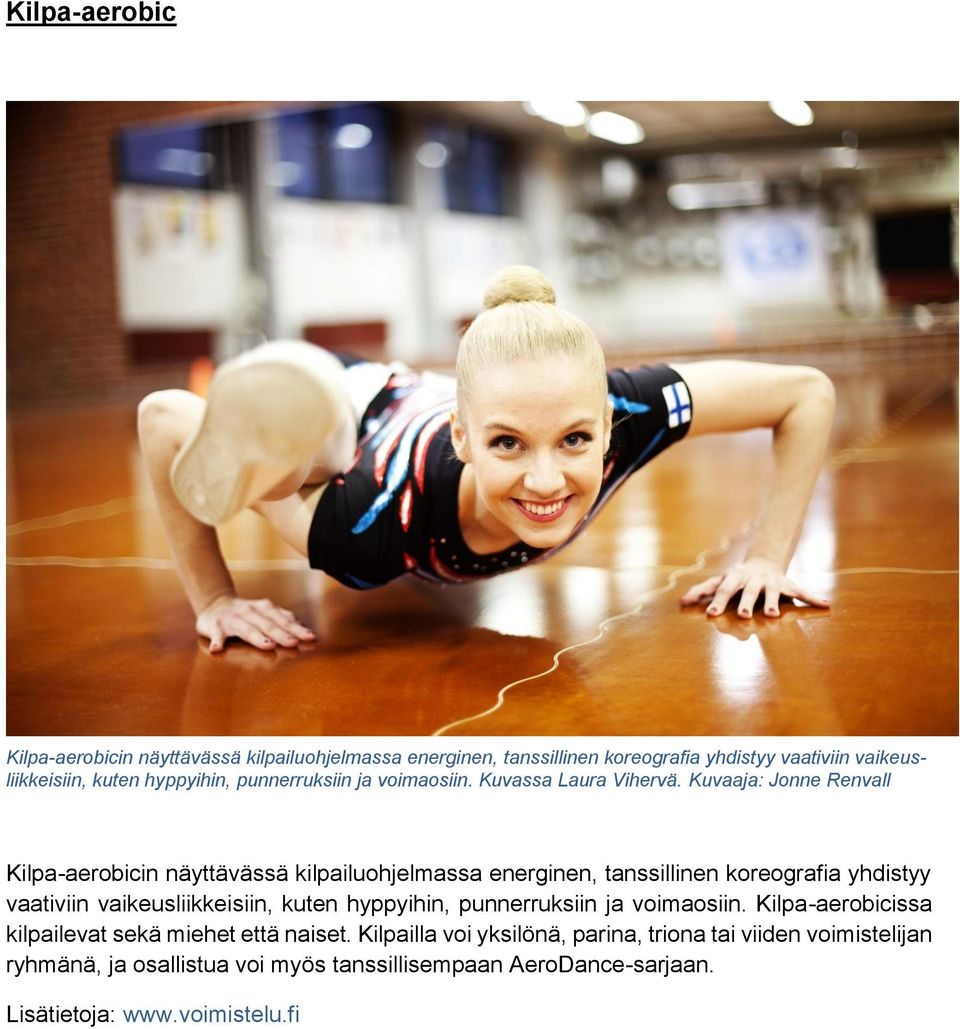 Kuvaaja: Jonne Renvall Kilpa-aerobicin näyttävässä kilpailuohjelmassa energinen, tanssillinen koreografia yhdistyy vaativiin vaikeusliikkeisiin,
