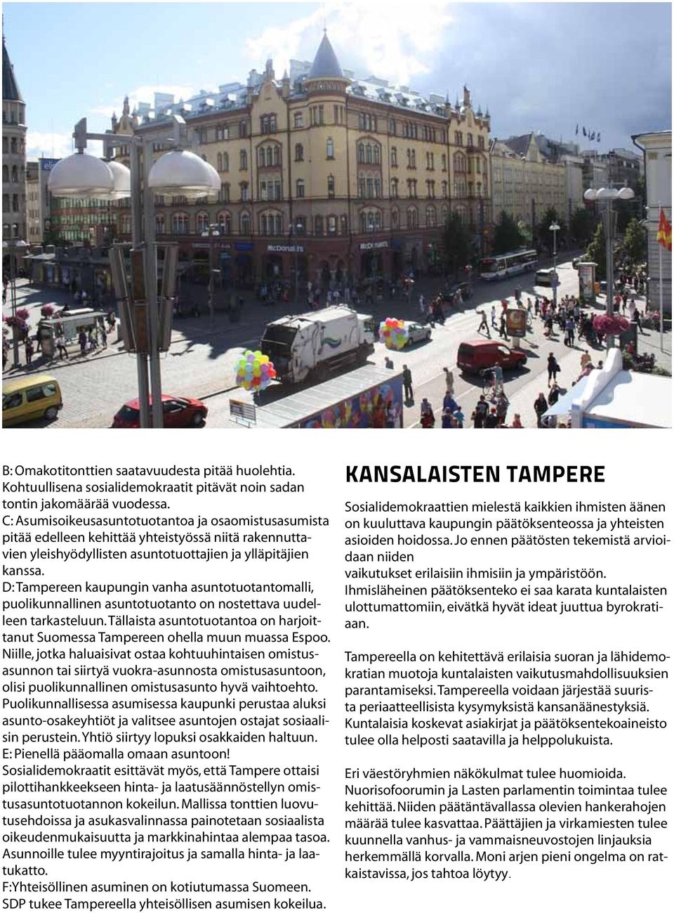 D: Tampereen kaupungin vanha asuntotuotantomalli, puolikunnallinen asuntotuotanto on nostettava uudelleen tarkasteluun.