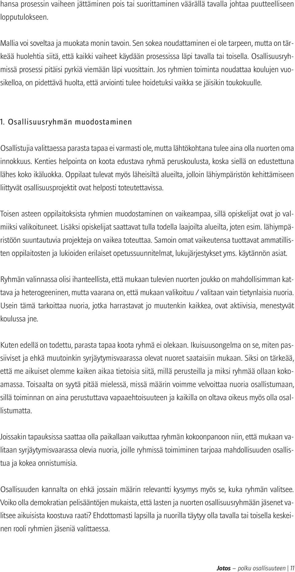 Osallisuusryhmissä prosessi pitäisi pyrkiä viemään läpi vuosittain.