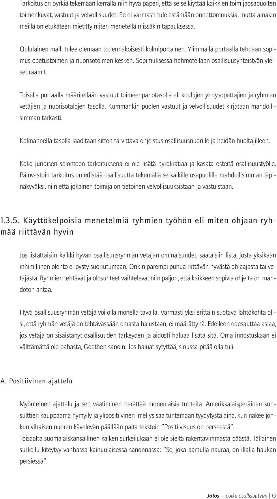 Ylimmällä portaalla tehdään sopimus opetustoimen ja nuorisotoimen kesken. Sopimuksessa hahmotellaan osallisuusyhteistyön yleiset raamit.