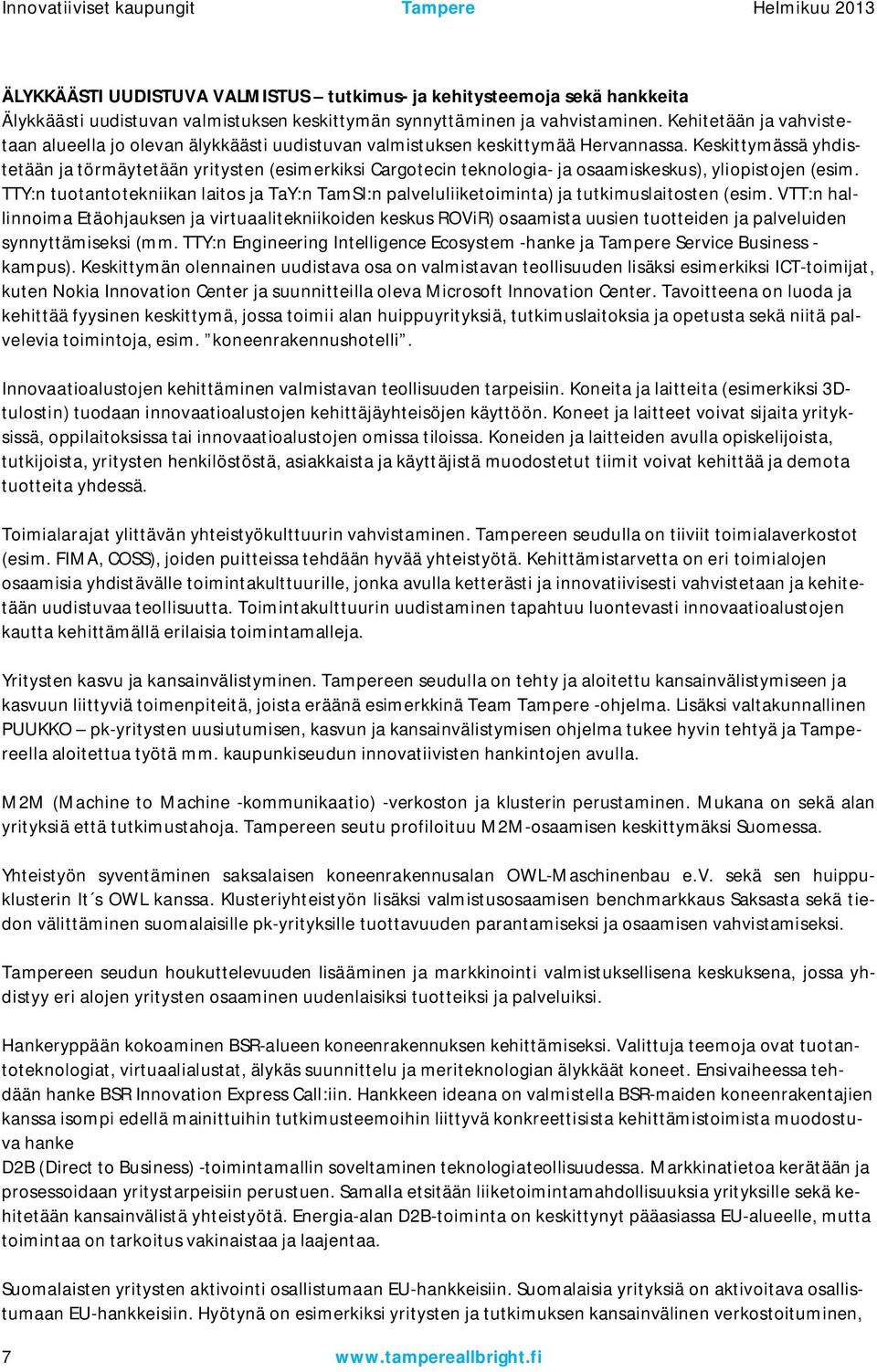 Keskittymässä yhdistetään ja törmäytetään yritysten (esimerkiksi Cargotecin teknologia ja osaamiskeskus), yliopistojen (esim.