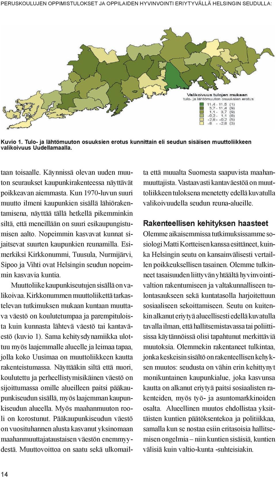 Käynnissä olevan uuden muuton seuraukset kaupunkirakenteessa näyttävät poikkeavan aiemmasta.