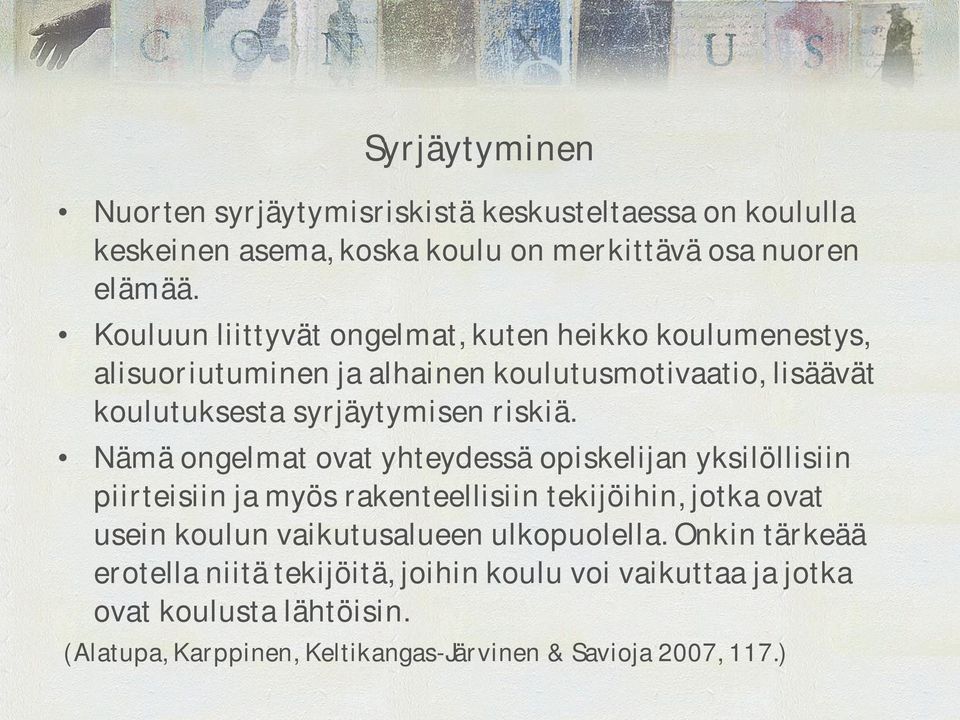 Nämä ongelmat ovat yhteydessä opiskelijan yksilöllisiin piirteisiin ja myös rakenteellisiin tekijöihin, jotka ovat usein koulun vaikutusalueen