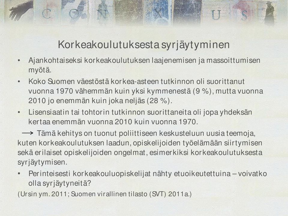 Lisensiaatin tai tohtorin tutkinnon suorittaneita oli jopa yhdeksän kertaa enemmän vuonna 2010 kuin vuonna 1970.