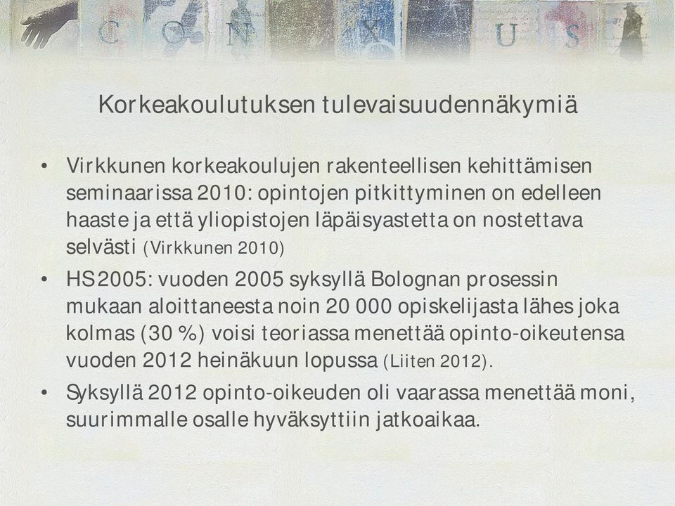 prosessin mukaan aloittaneesta noin 20 000 opiskelijasta lähes joka kolmas (30 %) voisi teoriassa menettää opinto-oikeutensa vuoden