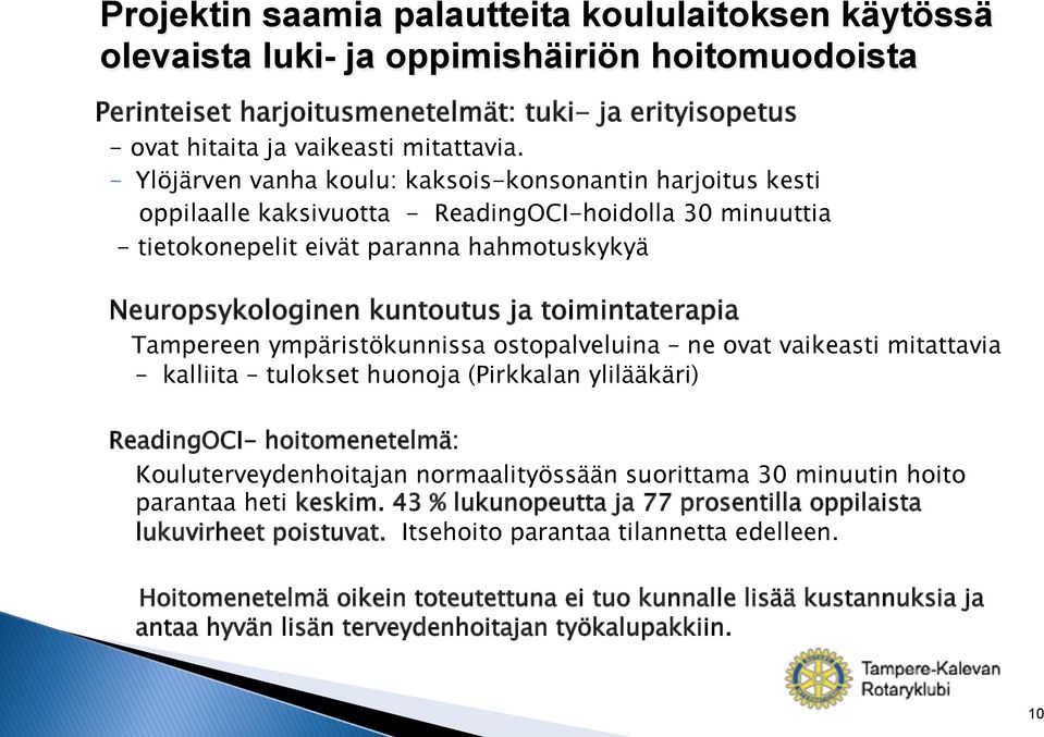 toimintaterapia Tampereen ympäristökunnissa ostopalveluina ne ovat vaikeasti mitattavia kalliita tulokset huonoja (Pirkkalan ylilääkäri) ReadingOCI- hoitomenetelmä: Kouluterveydenhoitajan
