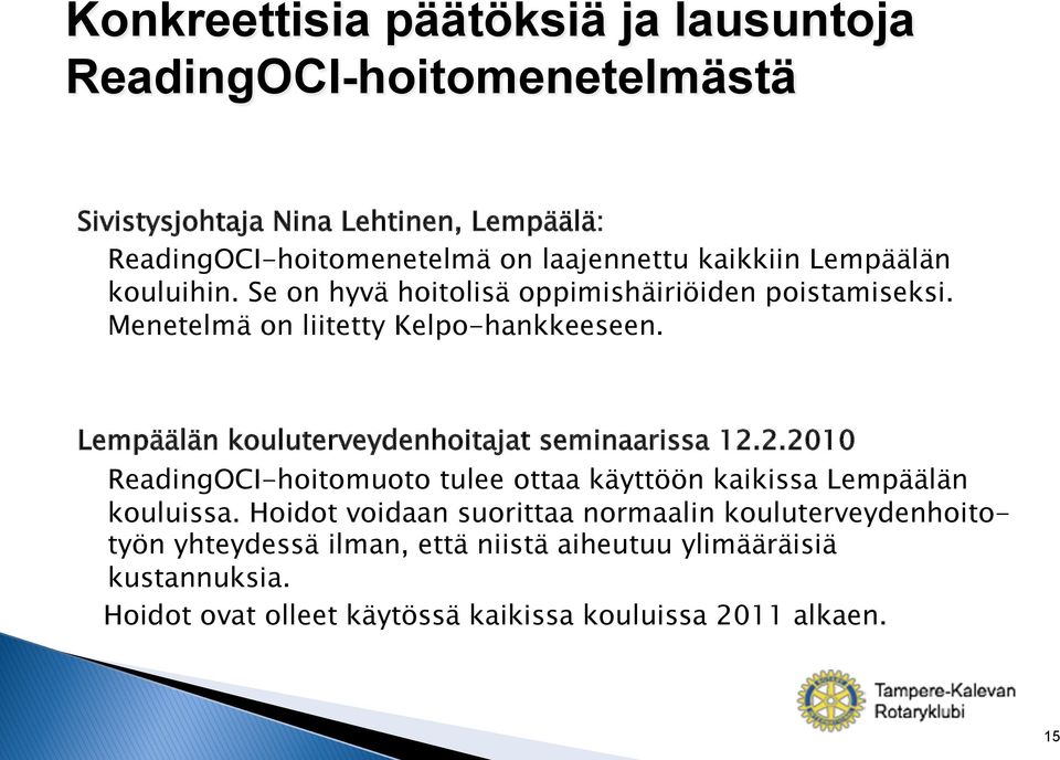 Lempäälän kouluterveydenhoitajat seminaarissa 12.2.2010 ReadingOCI-hoitomuoto tulee ottaa käyttöön kaikissa Lempäälän kouluissa.