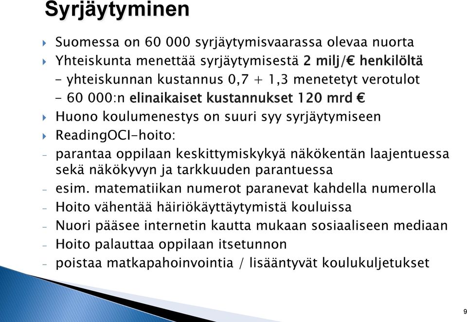 keskittymiskykyä näkökentän laajentuessa sekä näkökyvyn ja tarkkuuden parantuessa - esim.