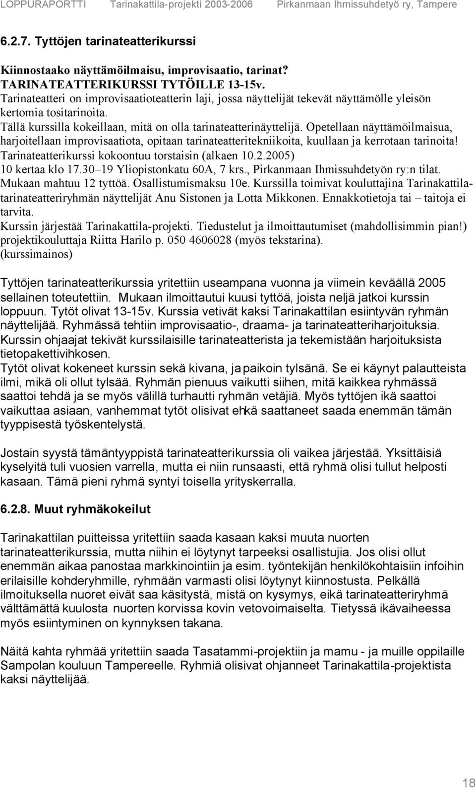 Opetellaan näyttämöilmaisua, harjoitellaan improvisaatiota, opitaan tarinateatteritekniikoita, kuullaan ja kerrotaan tarinoita! Tarinateatterikurssi kokoontuu torstaisin (alkaen 10.2.