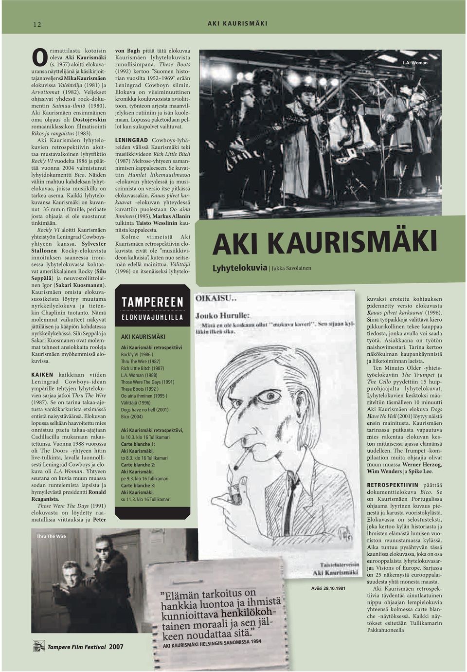 Veljekset ohjasivat yhdessä rock-dokumentin Saimaa-ilmiö (1980). Aki Kaurismäen ensimmäinen oma ohjaus oli Dostojevskin romaaniklassikon filmatisointi Rikos ja rangaistus (1983).