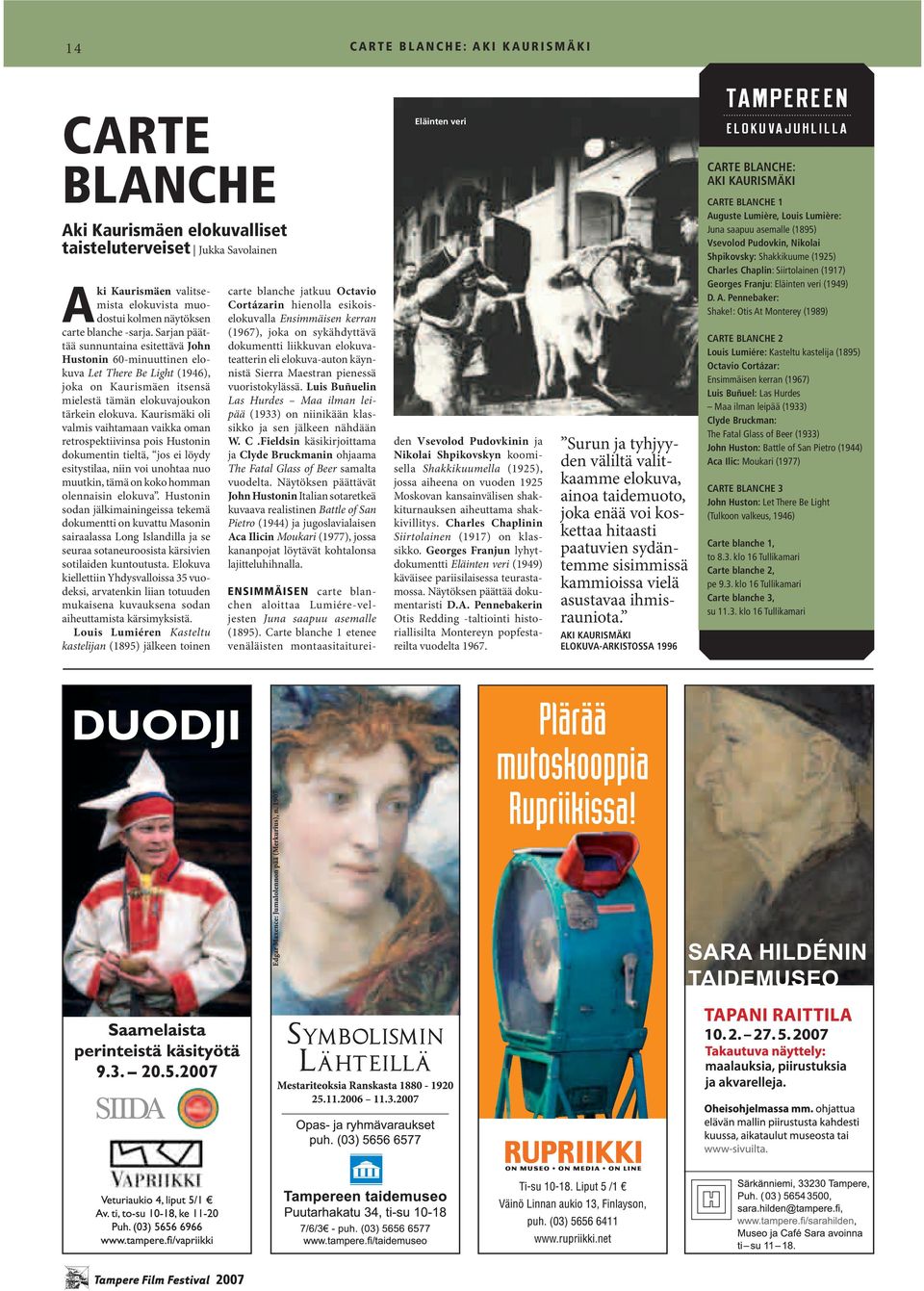 Kaurismäki oli valmis vaihtamaan vaikka oman retrospektiivinsa pois Hustonin dokumentin tieltä, jos ei löydy esitystilaa, niin voi unohtaa nuo muutkin, tämä on koko homman olennaisin elokuva.