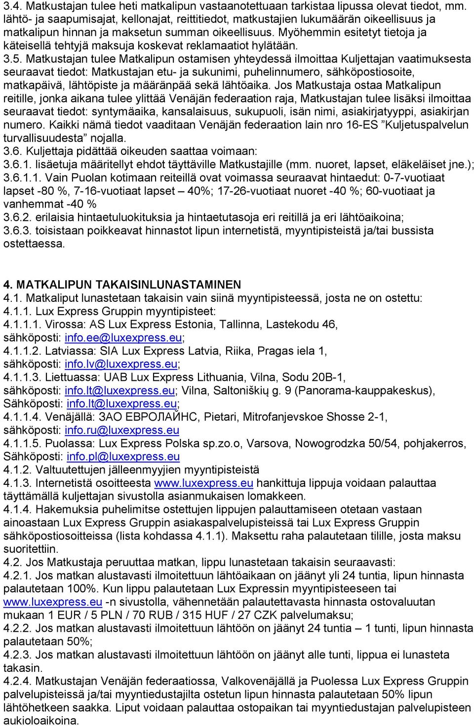 Myöhemmin esitetyt tietoja ja käteisellä tehtyjä maksuja koskevat reklamaatiot hylätään. 3.5.