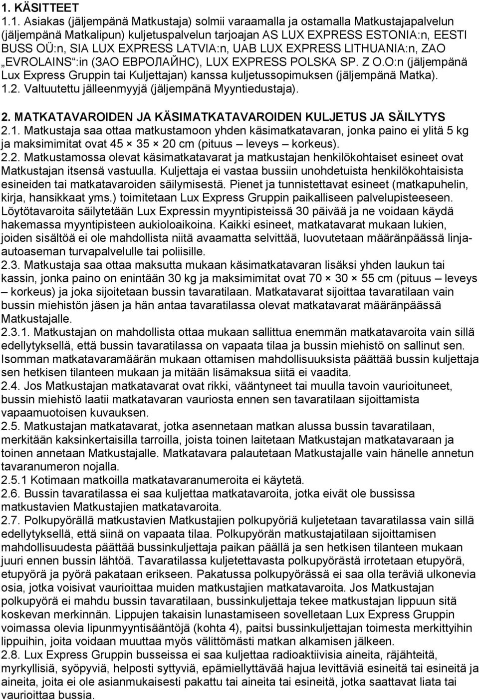 O:n (jäljempänä Lux Express Gruppin tai Kuljettajan) kanssa kuljetussopimuksen (jäljempänä Matka). 1.2. Valtuutettu jälleenmyyjä (jäljempänä Myyntiedustaja). 2.