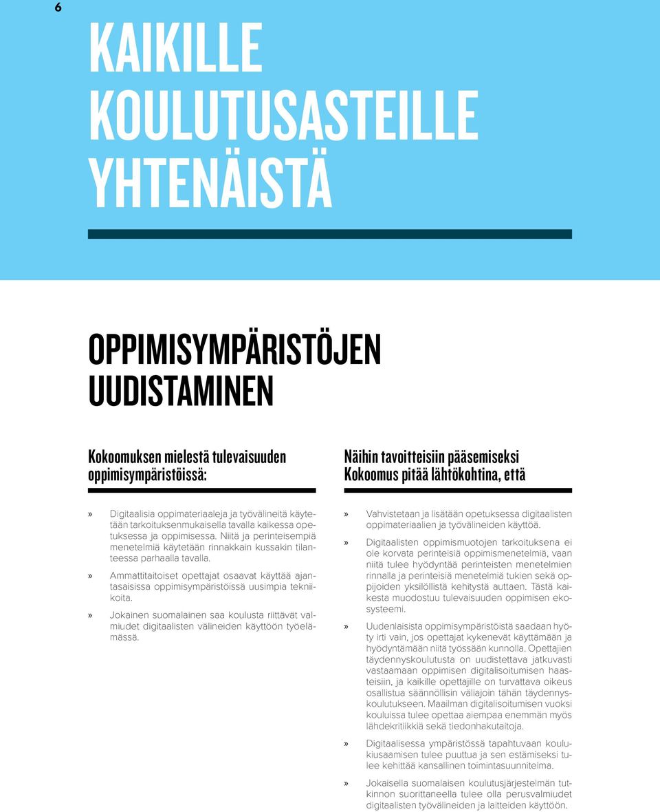 Niitä ja perinteisempiä menetelmiä käytetään rinnakkain kussakin tilanteessa parhaalla tavalla. Ammattitaitoiset opettajat osaavat käyttää ajantasaisissa oppimisympäristöissä uusimpia tekniikoita.