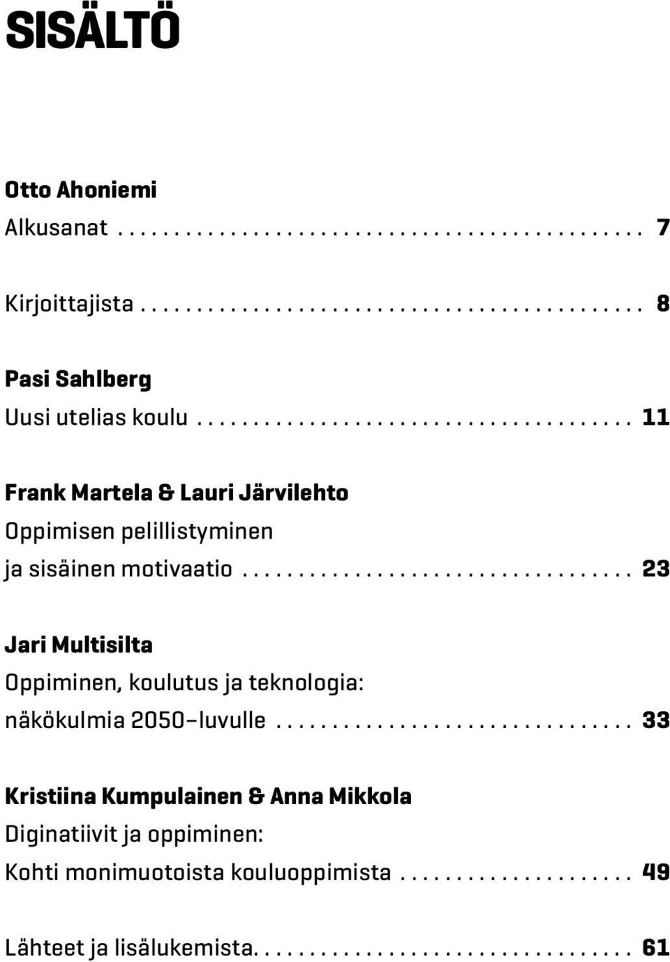 .. 23 Jari Multisilta Oppiminen, koulutus ja teknologia: näkökulmia 2050 luvulle.