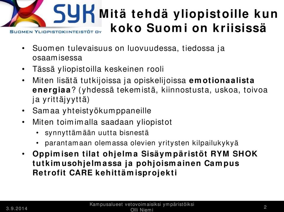 (yhdessä tekemistä, kiinnostusta, uskoa, toivoa ja yrittäjyyttä) Samaa yhteistyökumppaneille Miten toimimalla saadaan yliopistot