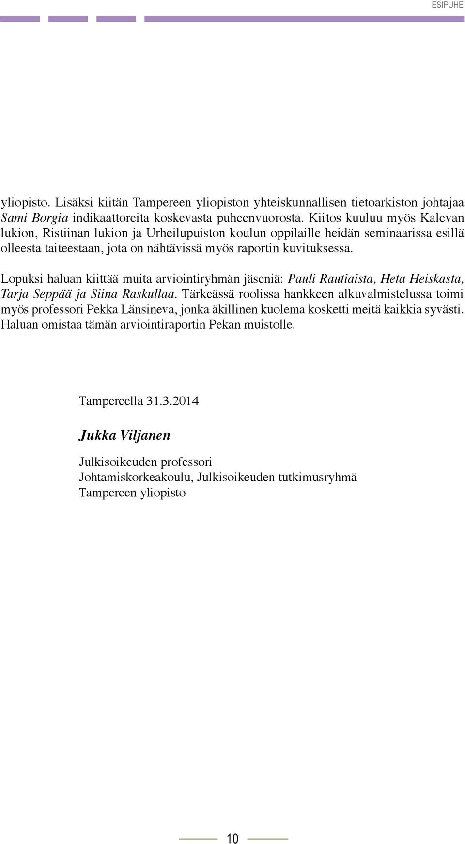 Lopuksi haluan kiittää muita arviointiryhmän jäseniä: Pauli Rautiaista, Heta Heiskasta, Tarja Seppää ja Siina Raskullaa.