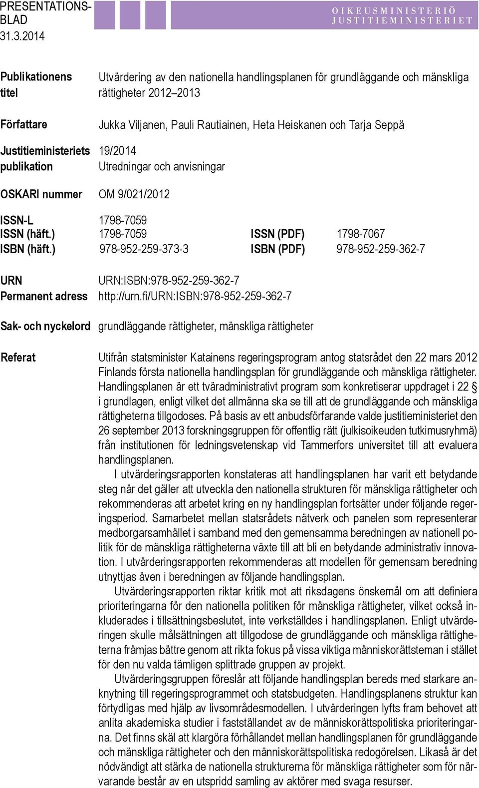 Rautiainen, Heta Heiskanen och Tarja Seppä 19/2014 Utredningar och anvisningar OSKARI nummer OM 9/021/2012 ISSN-L 1798-7059 ISSN (häft.) 1798-7059 ISSN (PDF) 1798-7067 ISBN (häft.