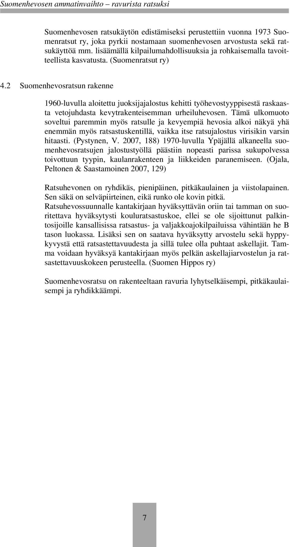 2 Suomenhevosratsun rakenne 1960-luvulla aloitettu juoksijajalostus kehitti työhevostyyppisestä raskaasta vetojuhdasta kevytrakenteisemman urheiluhevosen.