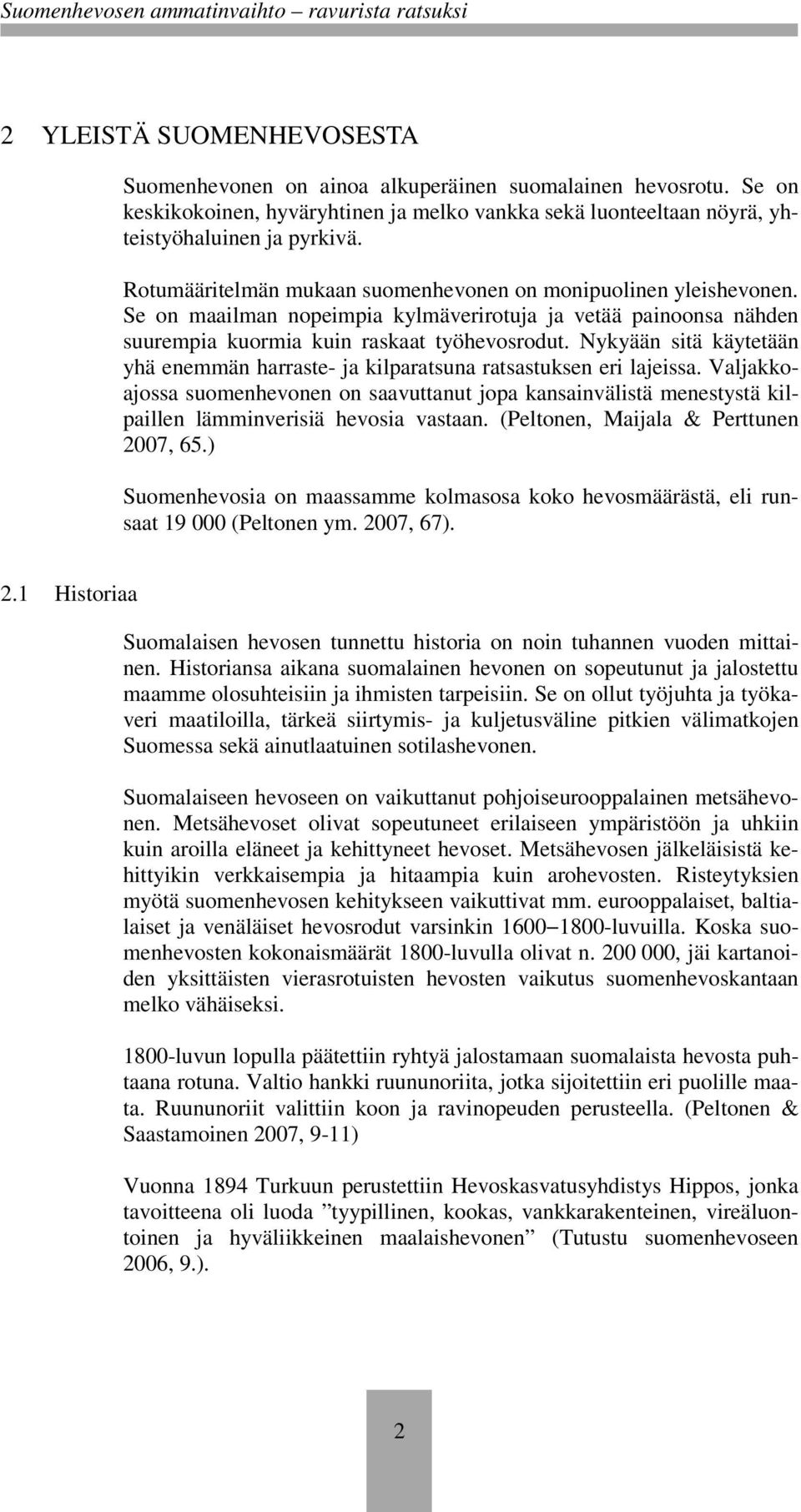 Nykyään sitä käytetään yhä enemmän harraste- ja kilparatsuna ratsastuksen eri lajeissa.