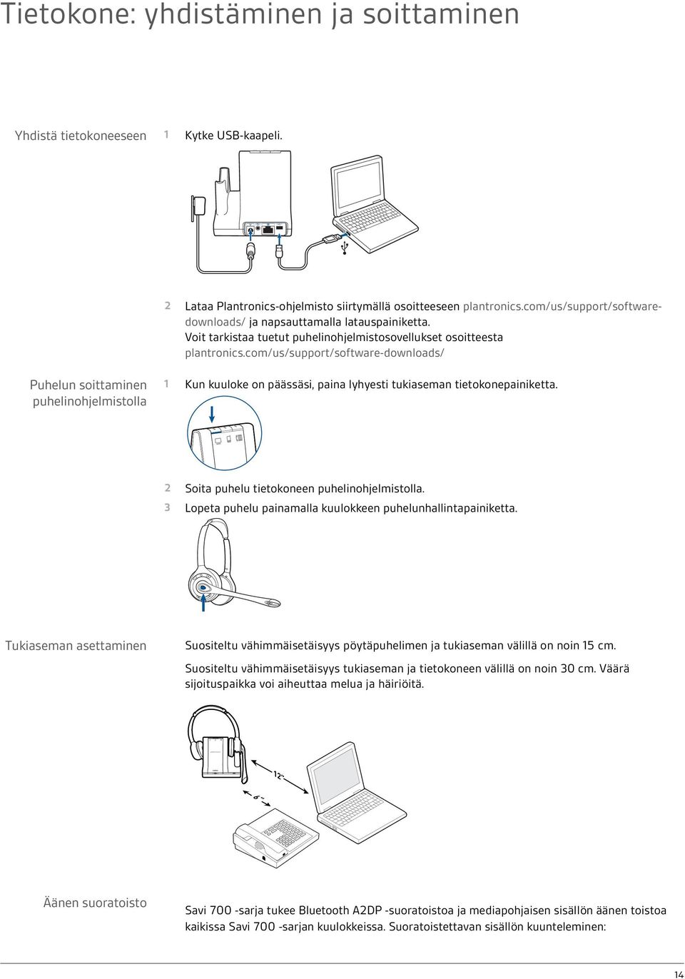 com/us/support/software-downloads/ Puhelun soittaminen puhelinohjelmistolla 1 Kun kuuloke on päässäsi, paina lyhyesti tukiaseman tietokonepainiketta. 2 Soita puhelu tietokoneen puhelinohjelmistolla.