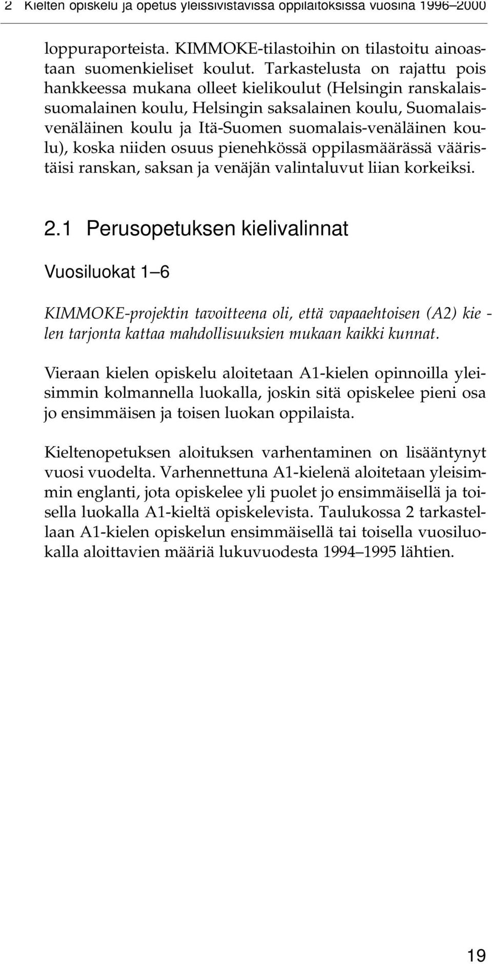 koulu), koska niiden osuus pienehkössä oppilasmäärässä vääristäisi ranskan, saksan ja venäjän valintaluvut liian korkeiksi. 2.