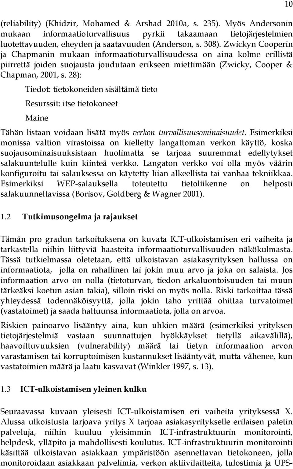 28): Tiedot: tietokoneiden sisältämä tieto Resurssit: itse tietokoneet Maine Tähän listaan voidaan lisätä myös verkon turvallisuusominaisuudet.