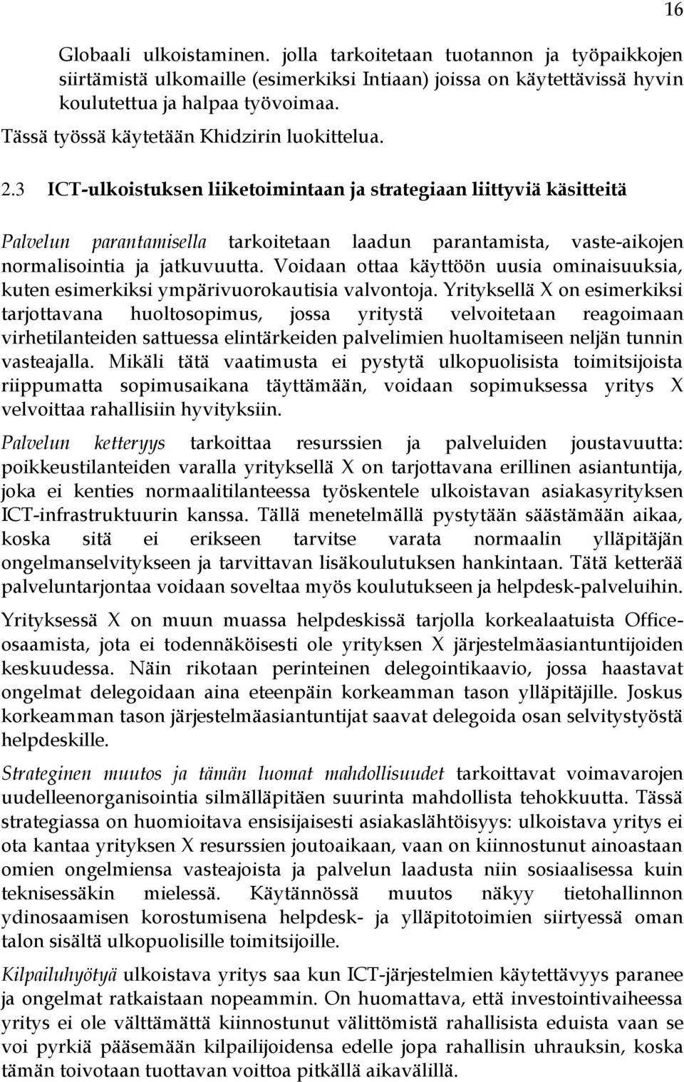 3 ICT-ulkoistuksen liiketoimintaan ja strategiaan liittyviä käsitteitä Palvelun parantamisella tarkoitetaan laadun parantamista, vaste-aikojen normalisointia ja jatkuvuutta.