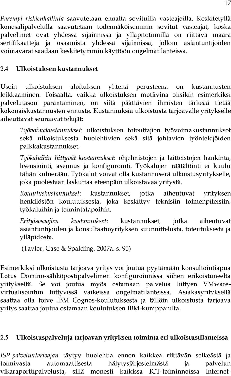 sijainnissa, jolloin asiantuntijoiden voimavarat saadaan keskitetymmin käyttöön ongelmatilanteissa. 17 2.