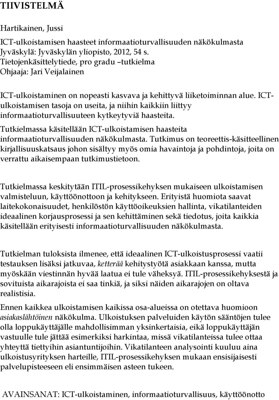 ICTulkoistamisen tasoja on useita, ja niihin kaikkiin liittyy informaatioturvallisuuteen kytkeytyviä haasteita.