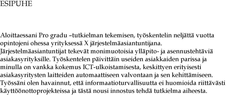 Työskentelen päivittäin useiden asiakkaiden parissa ja minulla on vankka kokemus ICT-ulkoistamisesta, keskittyen erityisesti asiakasyritysten