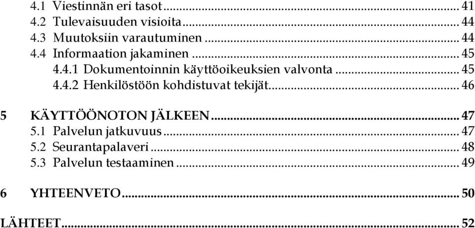 .. 46 5 KÄYTTÖÖNOTON JÄLKEEN... 47 5.1 Palvelun jatkuvuus... 47 5.2 Seurantapalaveri... 48 5.