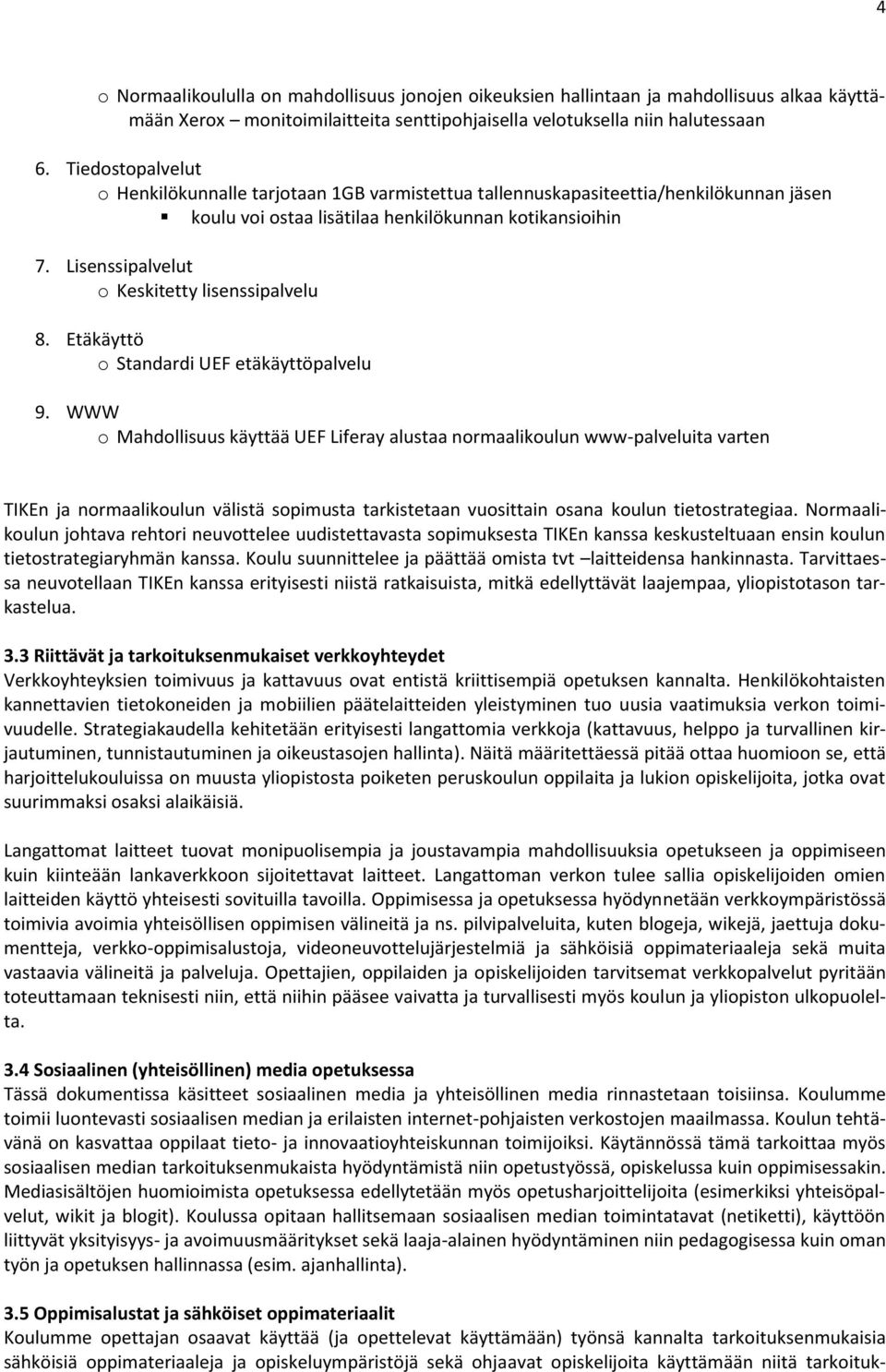 Lisenssipalvelut o Keskitetty lisenssipalvelu 8. Etäkäyttö o Standardi UEF etäkäyttöpalvelu 9.