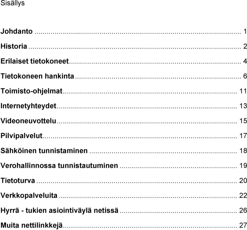 .. 17 Sähköinen tunnistaminen... 18 Verohallinnossa tunnistautuminen... 19 Tietoturva.