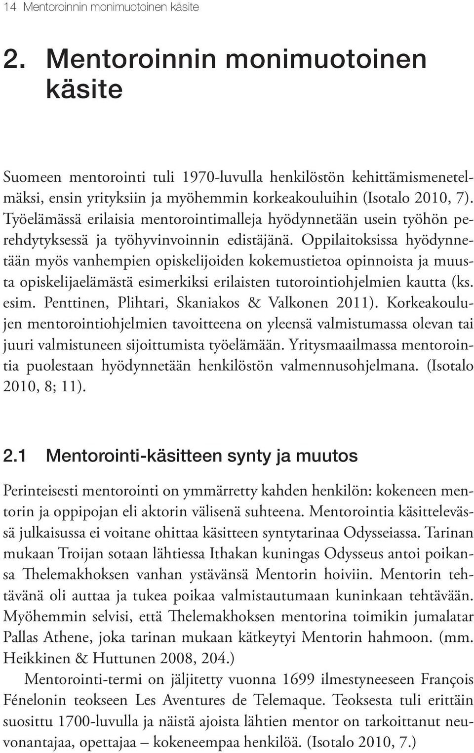 Työelämässä erilaisia mentorointimalleja hyödynnetään usein työhön perehdytyksessä ja työhyvinvoinnin edistäjänä.