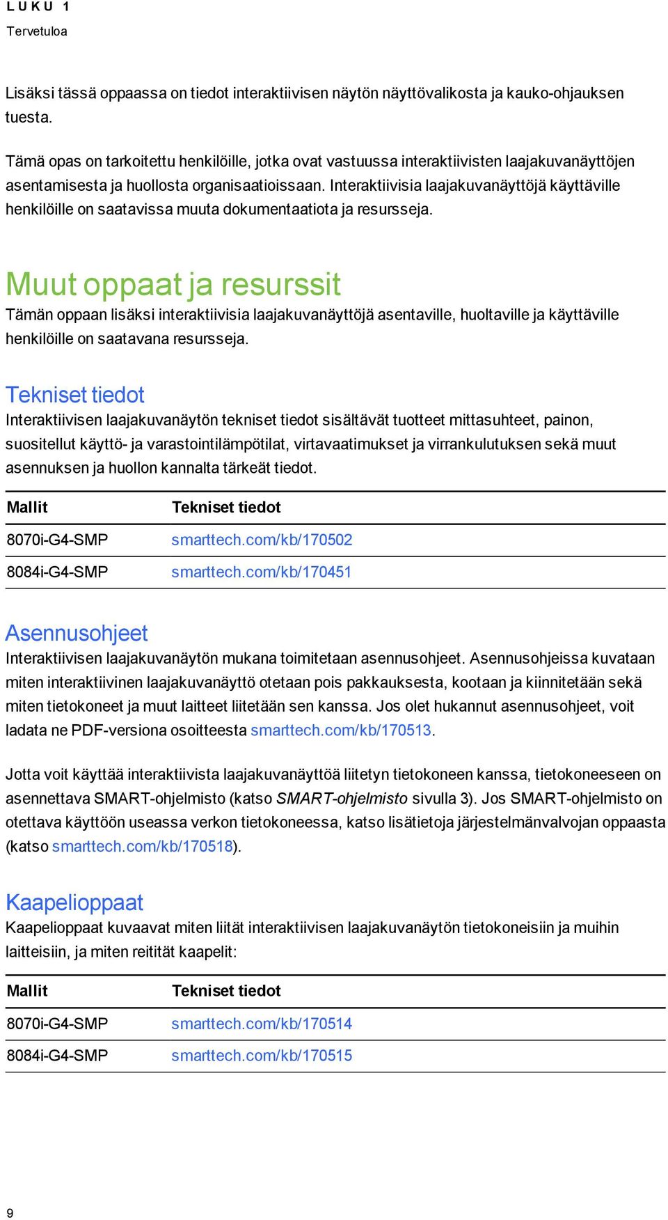 Interaktiivisia laajakuvanäyttöjä käyttäville henkilöille on saatavissa muuta dokumentaatiota ja resursseja.