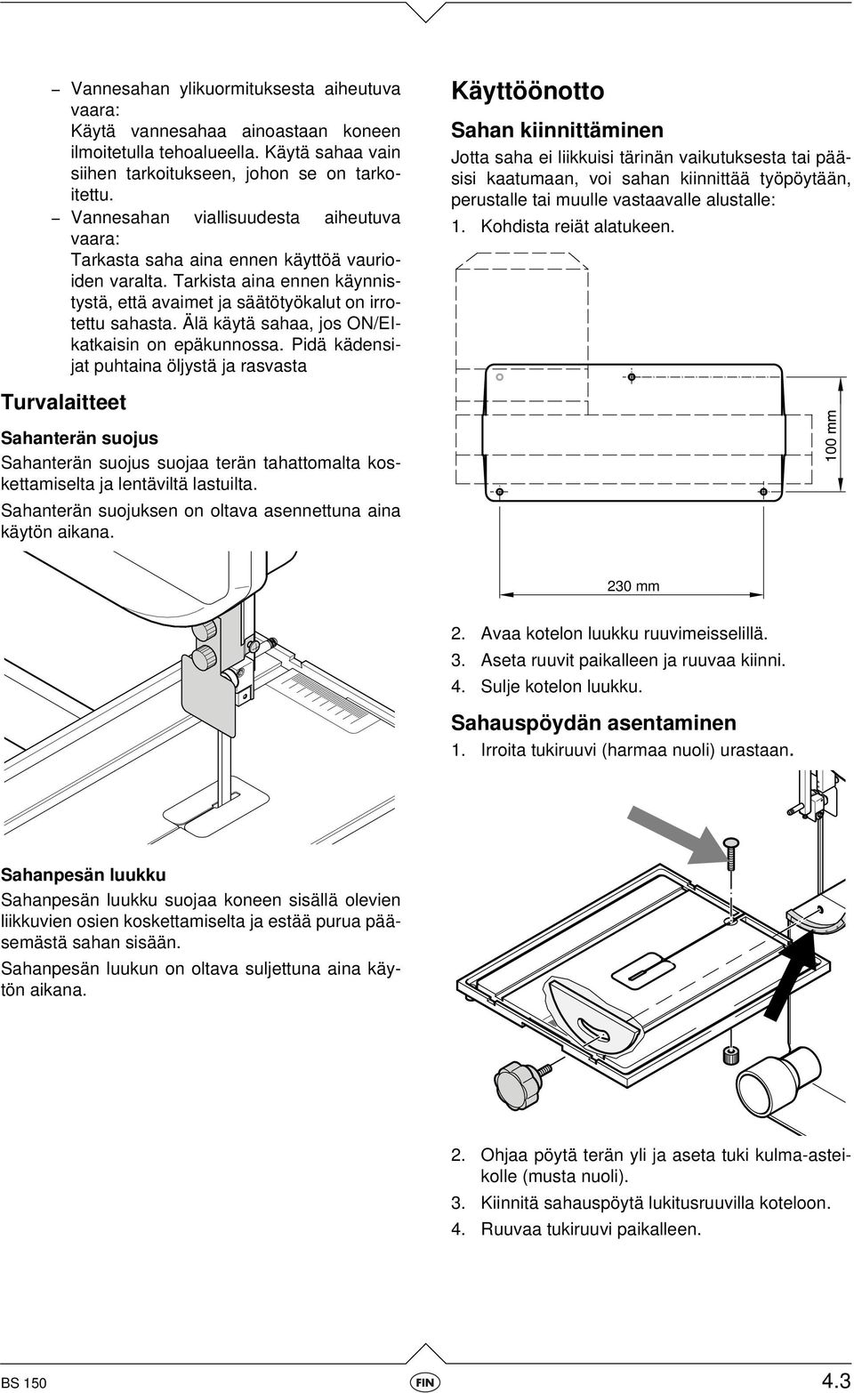 Älä käytä sahaa, jos ON/EIkatkaisin on epäkunnossa.