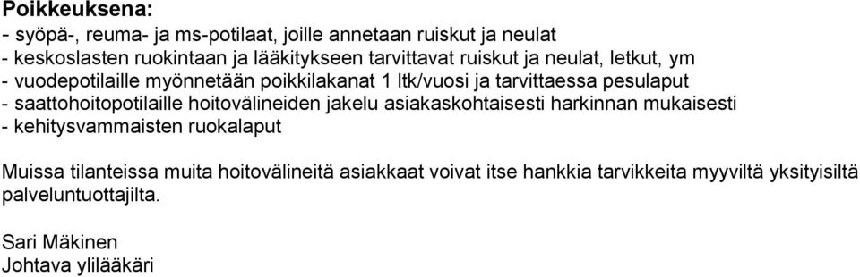 saattohoitopotilaille hoitovälineiden jakelu harkinnan mukaisesti - kehitysvammaisten ruokalaput Muissa tilanteissa muita