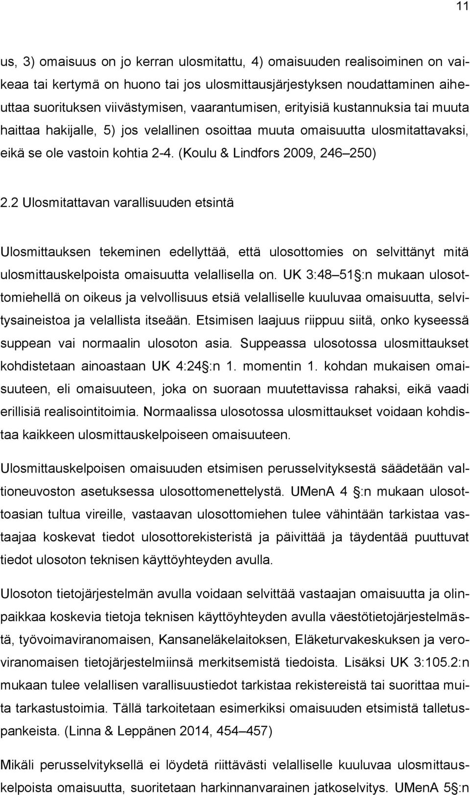 2 Ulosmitattavan varallisuuden etsintä Ulosmittauksen tekeminen edellyttää, että ulosottomies on selvittänyt mitä ulosmittauskelpoista omaisuutta velallisella on.