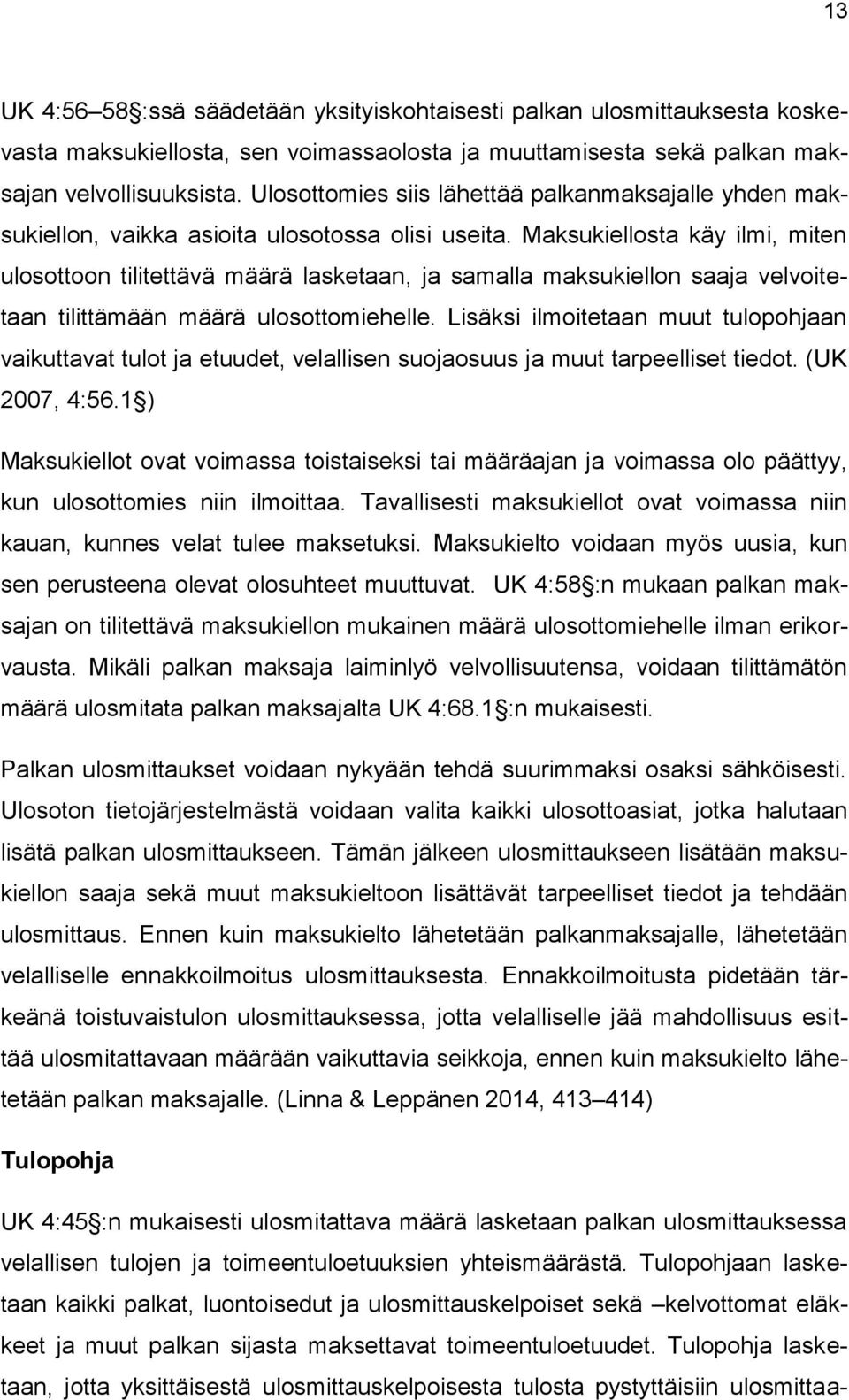 Maksukiellosta käy ilmi, miten ulosottoon tilitettävä määrä lasketaan, ja samalla maksukiellon saaja velvoitetaan tilittämään määrä ulosottomiehelle.