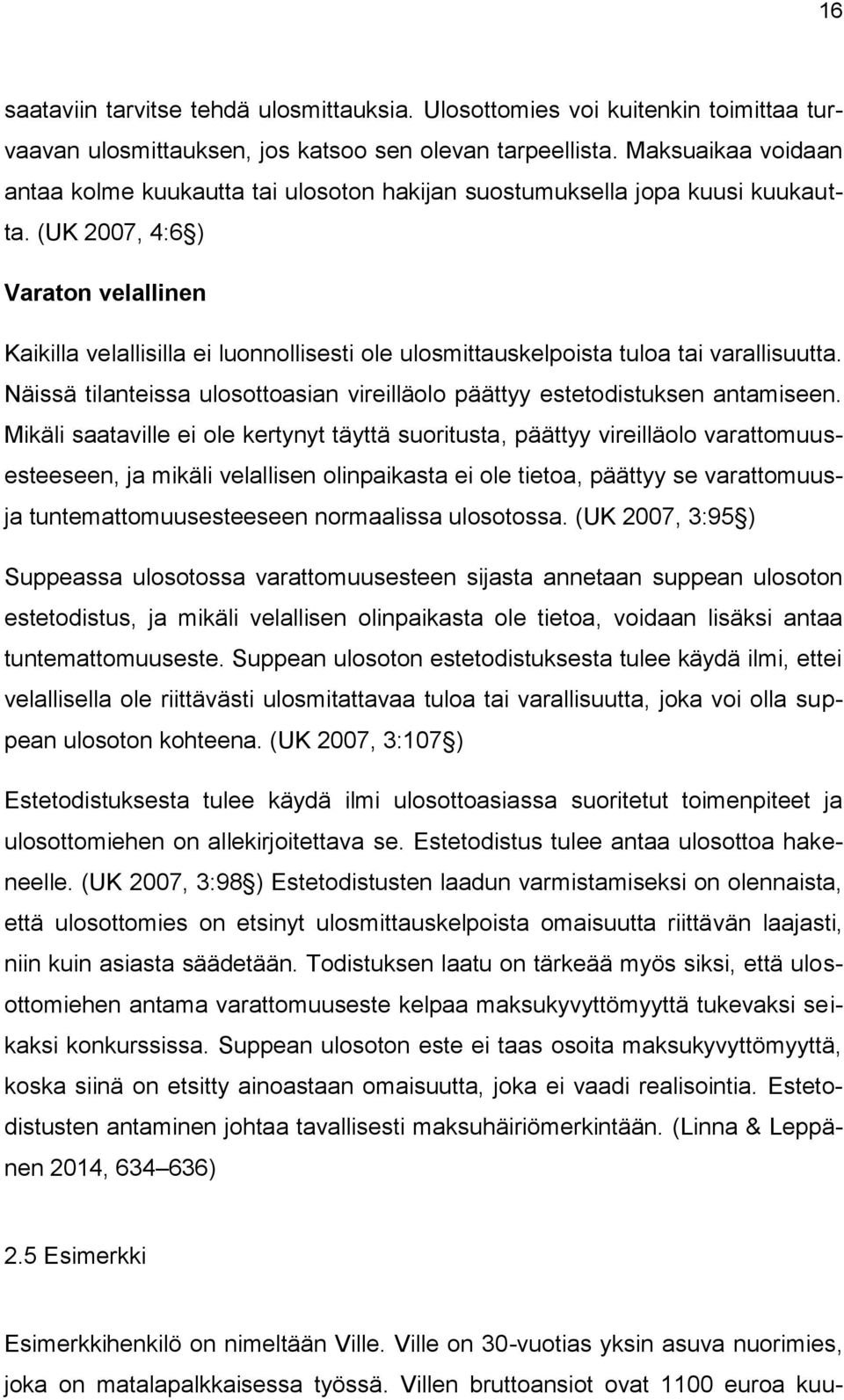 (UK 2007, 4:6 ) Varaton velallinen Kaikilla velallisilla ei luonnollisesti ole ulosmittauskelpoista tuloa tai varallisuutta.