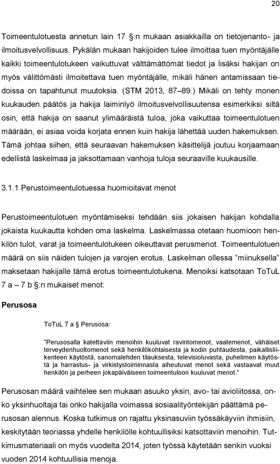 hänen antamissaan tiedoissa on tapahtunut muutoksia. (STM 2013, 87 89.